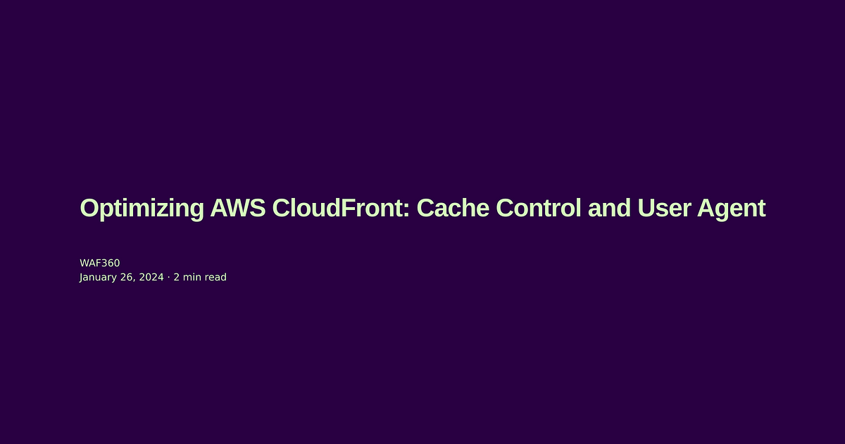 Improving AWS CloudFront: Cache Policies and User Agent Passthrough Improving AWS CloudFront: Cache Policies and User Agent Passthrough