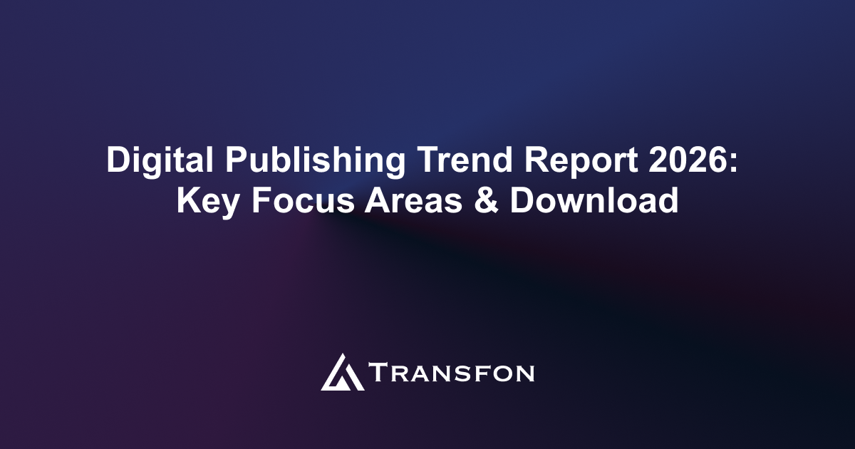 Digital Publishing Trend Report 2026: Key Focus Areas & Download